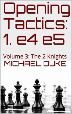 Opening Tactics: 1. e4 e5: Volume 3: The 2 Knights (eBook, ePUB) - Duke, Michael