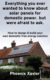 Everything you Ever Wanted to Know About Solar Panels for Domestic Power, but Were Afraid to ask (eBook, ePUB)