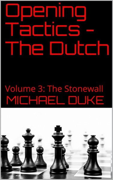 Opening Tactics - The Dutch - Volume 3: The Stonewall (eBook, ePUB) Opening Tactics - The Dutch - Volume 3: The Stonewall (eBook, ePUB)