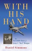 With His Hand: The Incredible Story of John C. "red" Morgan