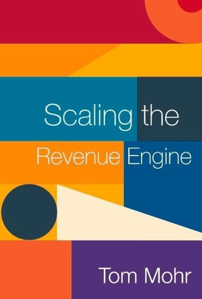 Scaling the Revenue Engine: Volume 1 Scaling the Revenue Engine: Volume 1