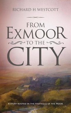 From Exmoor to the City: A story rooted in the foothills of the moor - Westcott, Richard H.