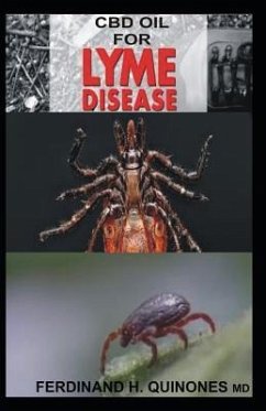 CBD Oil for Lyme Disease: All You Need to Know about Using CBD Oil to Treat Lyme Disease - H. Quinones M. D., Ferdinand