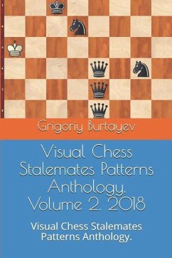 Visual Chess Stalemates Patterns Anthology. Volume 2. 2018: Visual Chess Stalemates Patterns Anthology. - Burtayev, Grigoriy