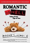 Romantic as Hell - Tales of Woe, Tips of Woo: An Illustrated Guide for the Romantically Challenged