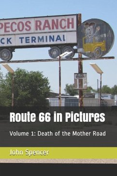 Route 66 in Pictures: Volume 1: Death of the Mother Road - Spencer, John