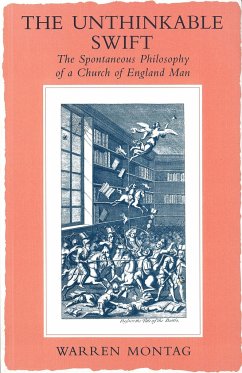 The Unthinkable Swift: Spontaneous Philosophy of a Church of England Man - Montag, Warren