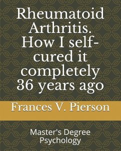 Rheumatoid Arthritis How I self-cured it completely 36 years ago - Pierson, Frances V.