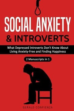 Social Anxiety and Introverts: What Depressed Introverts Don't Know About Living Anxiety Free and Finding Happiness (2 Manuscripts in 1) - Confienza, Gerald