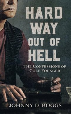 Hard Way Out of Hell: The Confessions of Cole Younger - Boggs, Johnny D.