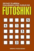 Futoshiki: 250 Easy to Medium Challenging Logic Puzzles 5x5