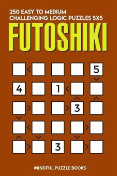 Futoshiki: 250 Easy to Medium Challenging Logic Puzzles 5x5 - Mindful Puzzle Books
