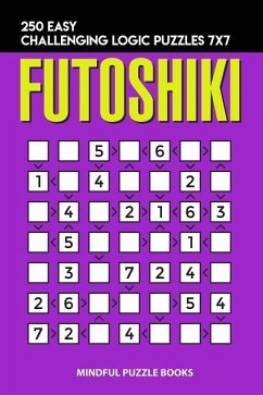 Futoshiki: 250 Easy Challenging Logic Puzzles 7x7 - Mindful Puzzle Books