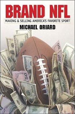 Brand NFL: Making and Selling America's Favorite Sport - Oriard, Michael