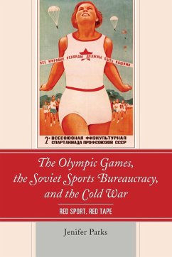 The Olympic Games, the Soviet Sports Bureaucracy, and the Cold War - Parks, Jenifer