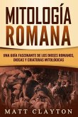 Mitología Romana: Una Guía Fascinante de Los Dioses Romanos, Diosas Y Criaturas Mitológicas