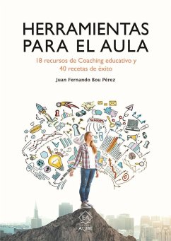 Herramientas para el aula : 18 recursos de coaching educativo y 40 recetas de éxito - Bou Pérez, Juan Fernando