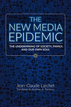 The New Media Epidemic: The Undermining of Society, Family, and Our Own Soul - Larchet, Jean-Claude; Torrance, Archibald Andrew