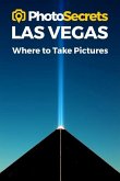 Photosecrets Las Vegas: Where to Take Pictures: A Photographer's Guide to the Best Photography Spots