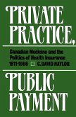 Private Practice, Public Payment: Canadian Medicine and the Politics of Health Insurance, 1911-1966