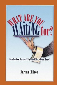 What Are You Waiting For?: Develop Your Personal Style and Make More Money! - Chilton, Darren