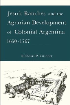 Jesuit Ranches and the Agrarian Development of Colonial Argentina, 1650-1767 - Cushner, Nicholas P