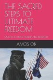 Sacred Steps to Ultimate Freedom: 26 Keys to Peace, Power and Prosperity