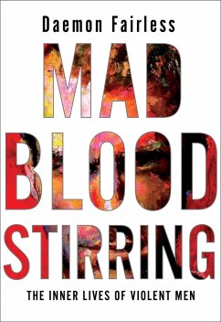 Mad Blood Stirring: The Inner Lives of Violent Men - Fairless, Daemon