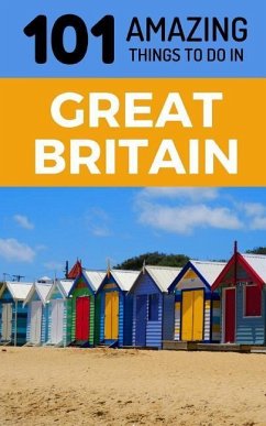 101 Amazing Things to Do in Great Britain: Great Britain Travel Guide - Amazing Things