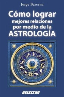 Como Lograr Mejores Relaciones Por Medio de la Astrologia - Barcena, Jorge Antonio