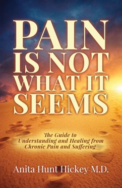 Pain Is Not What It Seems - Hickey M. D., Anita Hunt