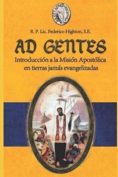 Ad Gentes: Introducción a la Misión Apostólica En Tierras Jamás Evangelizadas - Highton, P. Federico