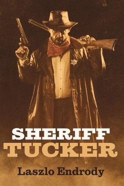 Sheriff Tucker: Volume 1 - Endrody, Laszlo