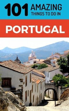 101 Amazing Things to Do in Portugal: Portugal Travel Guide - Amazing Things