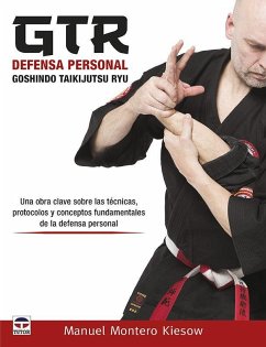 GTR defensa personal : goshindo taikijutsu ryu : una obra clave sobre las técnicas, protocolos y conceptos fundamentales de la defensa personal - Montero Kiesow, Manuel