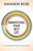 Manifesting Your Best Life: How to Stop Wishing for Change and Start Living Your Best Life