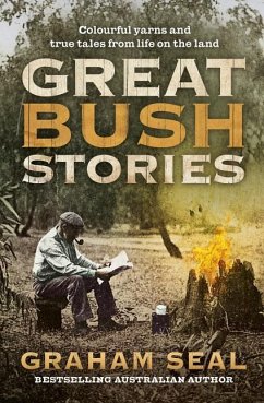 Great Bush Stories: Tales of Wit, Wisdom and Drama from Life on the Land - Seal, Graham