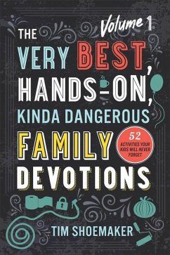 The Very Best, Hands-On, Kinda Dangerous Family Devotions, Volume 1 - Shoemaker, Tim