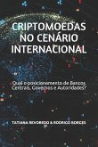 Criptomoedas no Cenário Internacional: Qual é o posicionamento de Bancos Centrais, Governos e Autoridades?