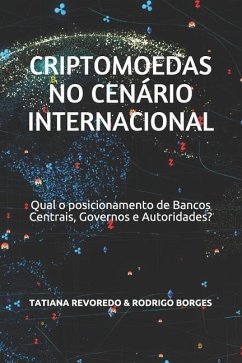 Criptomoedas no Cenário Internacional: Qual é o posicionamento de Bancos Centrais, Governos e Autoridades? - Revoredo, Tatiana