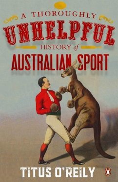 A Thoroughly Unhelpful History of Australian Sport - O'Reily, Titus