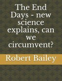 The End Days - new science explains, can we circumvent?