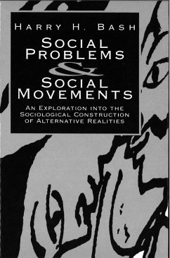 Social Problems and Social Movements: An Exploration Into the Sociological Construction of Alternative Realities - Bash, Harry H.