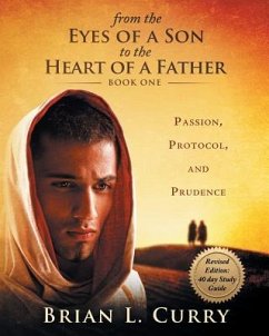 From the Eyes of a Son to the Heart of a Father: Revised Edition: 40 Day Study Guide: Passion, Protocol, and Prudence - Curry, Brian L.