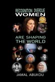 Recognition Overdue - Women Are Shaping The World: Women contribution to Science, Technology, Politics, and to Humanity - Women Liberation Movements i