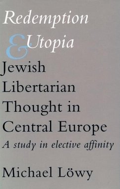 Redemption and Utopia: Jewish Libertarian Thought in Central Europe: A Study in Elective Affinity - Löwy, Michael