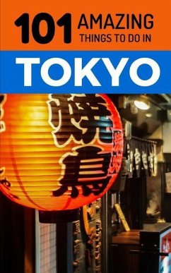 101 Amazing Things to Do in Tokyo: Tokyo Travel Guide - Amazing Things