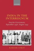 India in the Interregnum: Interim Government, September 1946--August 1947