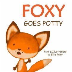 Foxy goes potty: How to potty train your toddler in a simple and entertaining way. - Fairy, Ellie