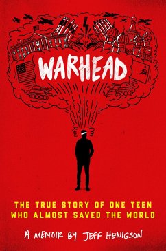 Warhead: The True Story of One Teen Who Almost Saved the World - Henigson, Jeff